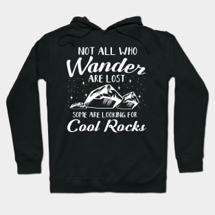 Not All Who Wander Are Lost Some Are Looking For Cool Rocks Hoodie